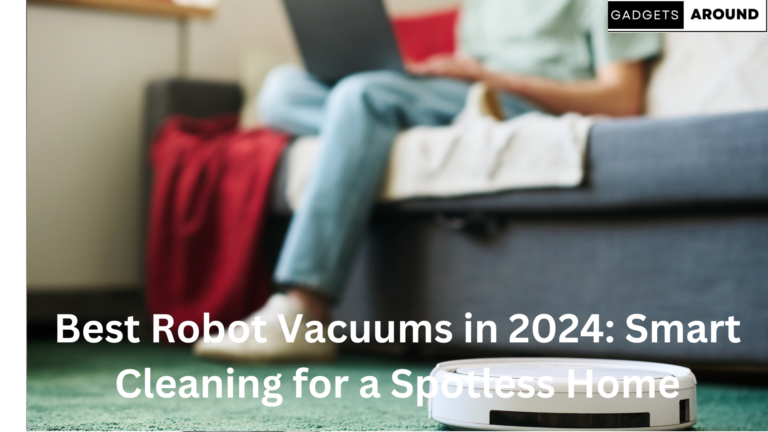 Best Robot Vacuums in 2024 Smart Cleaning for a Spotless Home