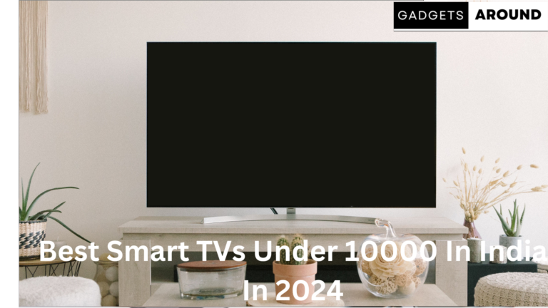 Best Smart TVs Under 10000 In India In 2024