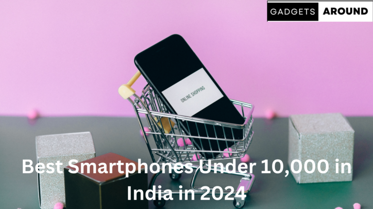 Best Smartphones Under 10,000 in India in 2024